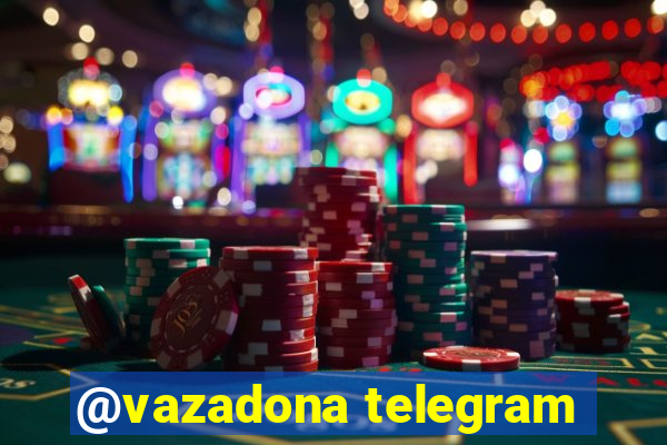 @vazadona telegram